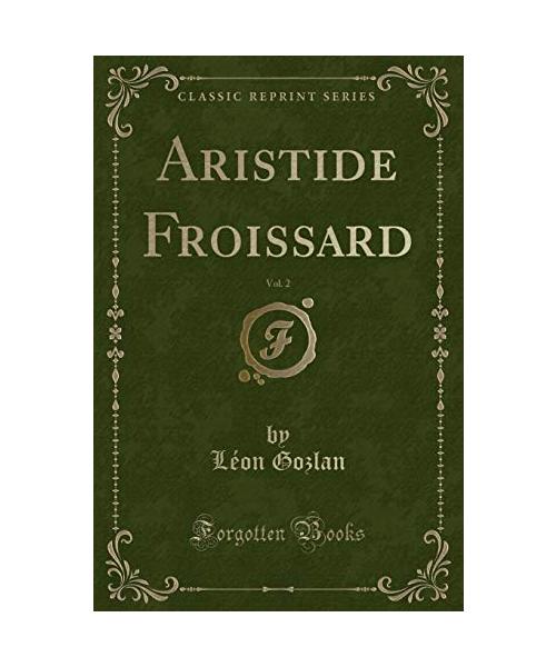 Aristide Froissard, Vol. 2 (Classic Reprint)