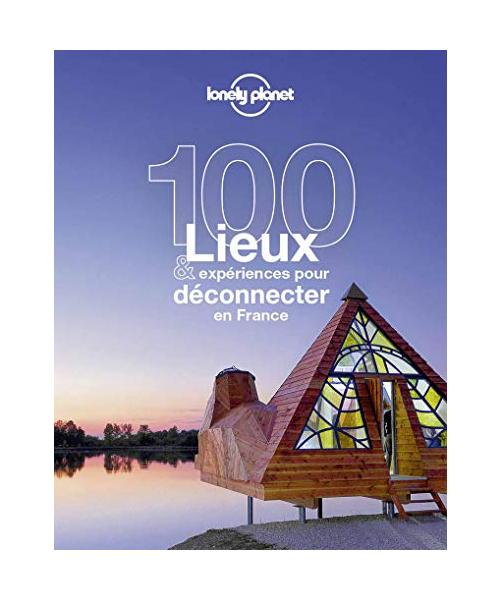 100 lieux et expériences pour déconnecter en France 1ed