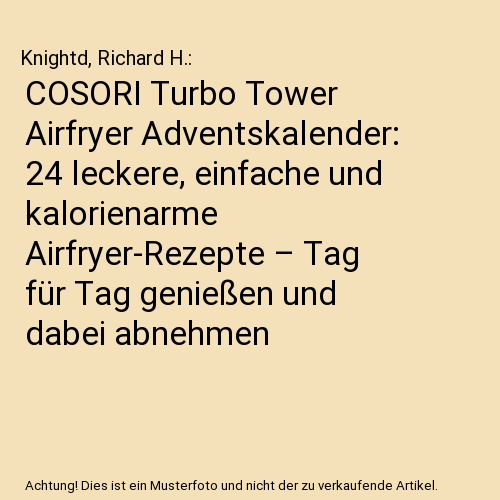 COSORI Turbo Tower Airfryer Adventskalender: 24 leckere, einfache und kalorienarme Airfryer-Rezepte – Tag für Tag genießen und dabei abnehmen