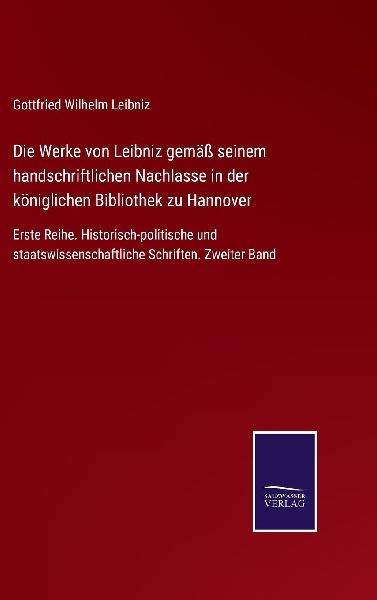 Die Werke von Leibniz gemäß seinem handschriftlichen Nachlasse in der königlichen Bibliothek zu Hannover
