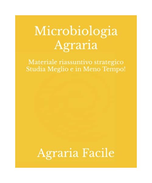 Microbiologia Agraria: Materiale riassuntivo strategico Studia Meglio e in Meno Tempo! (Scienze Agrarie, Forestali ed Ambientali UNINA)