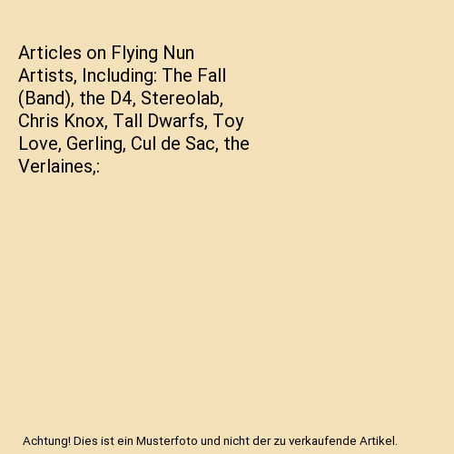 Articles on Flying Nun Artists, Including: The Fall (Band), the D4, Stereolab, Chris Knox, Tall Dwarfs, Toy Love, Gerling, Cul de Sac, the Verlaines,