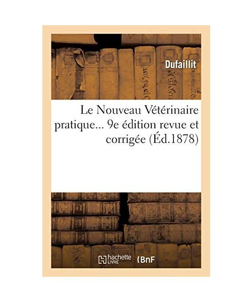 Le Nouveau Vétérinaire pratique... 9e édition revue et corrigée