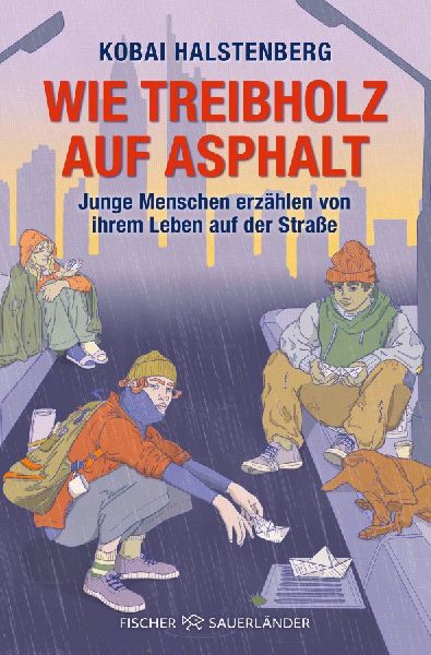 Wie Treibholz auf Asphalt - Junge Menschen erzählen von ihrem Leben auf der Straße