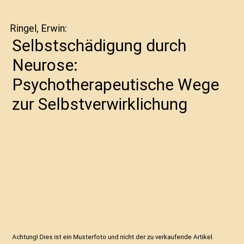 Selbstschädigung durch Neurose: Psychotherapeutische Wege zur Selbstverwirklichung