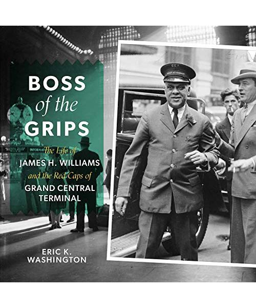 Boss of the Grips: The Life of James H. Williams and the Red Caps of Grand Central Terminal