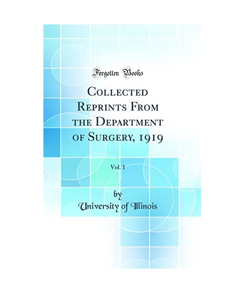 Collected Reprints From the Department of Surgery, 1919, Vol. 1 (Classic Reprint)