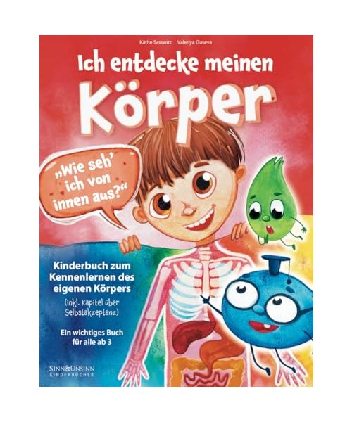 Wie seh’ ich von innen aus? Ich entdecke meinen Körper: Kinderbuch zum Kennenlernen des eigenen Körpers (inkl. Kapitel über Selbstakzeptanz): ein wichtiges Buch für alle ab 3
