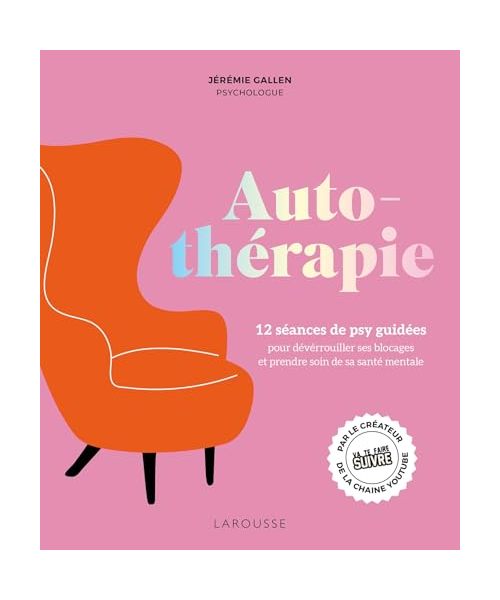 Autothérapie: 12 séances de psy guidées pour déverrouiller ses blocages et améliorer sa santé mentale