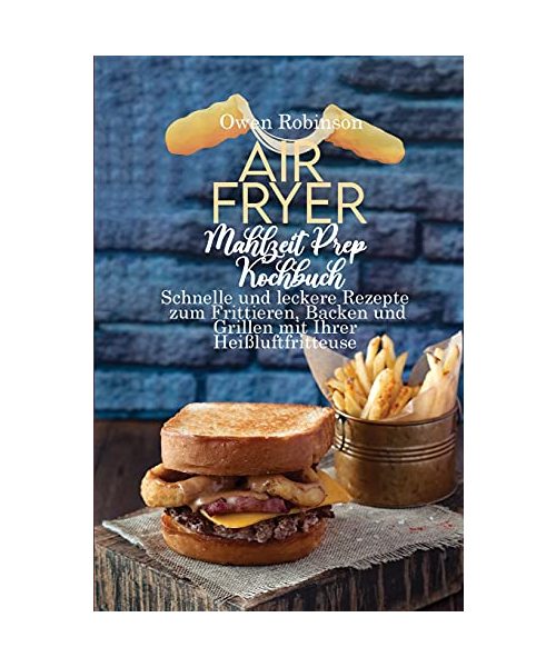 Air Fryer Mahlzeit Prep Kochbuch
