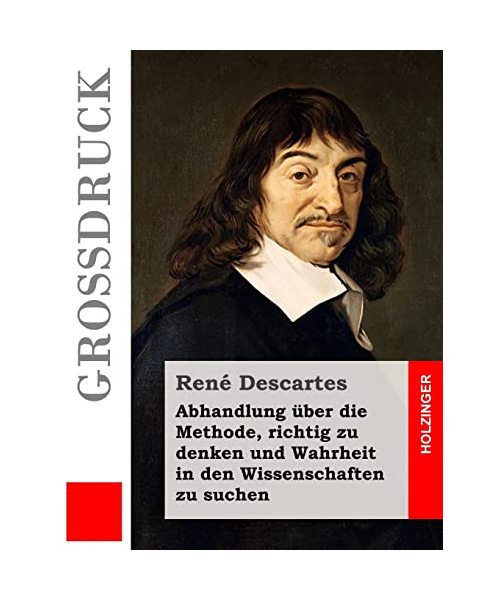 Abhandlung über die Methode, richtig zu denken und Wahrheit in den Wissenschaften zu suchen (Großdruck)