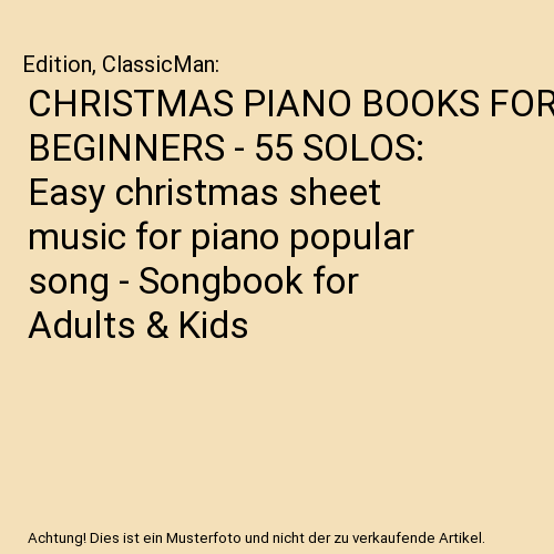 CHRISTMAS PIANO BOOKS FOR BEGINNERS - 55 SOLOS: Easy christmas sheet music for piano popular song - Songbook for Adults & Kids
