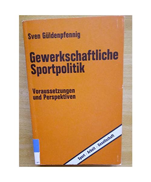 Gewerkschaftliche Sportpolitik. Voraussetzungen und Perspektiven