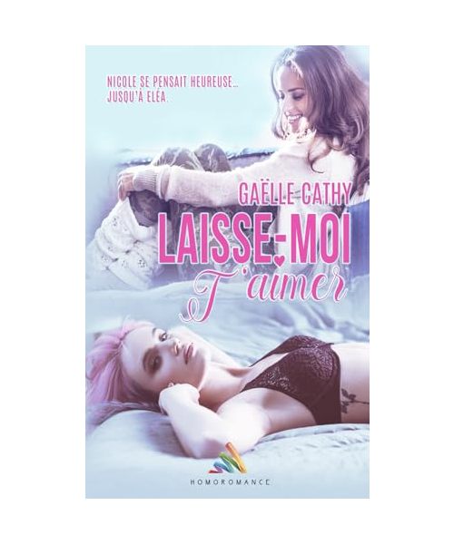 Laisse-moi t'aimer: Livre lesbien, roman lesbien