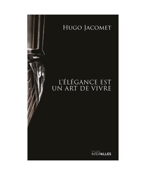 L'Elégance est un art de vivre: Les chroniques de Parisian Gentleman (2009-2025)