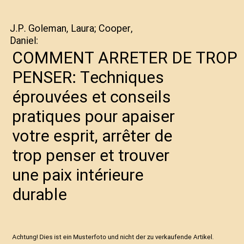 COMMENT ARRETER DE TROP PENSER: Techniques éprouvées et conseils pratiques pour apaiser votre esprit, arrêter de trop penser et trouver une paix intérieure durable
