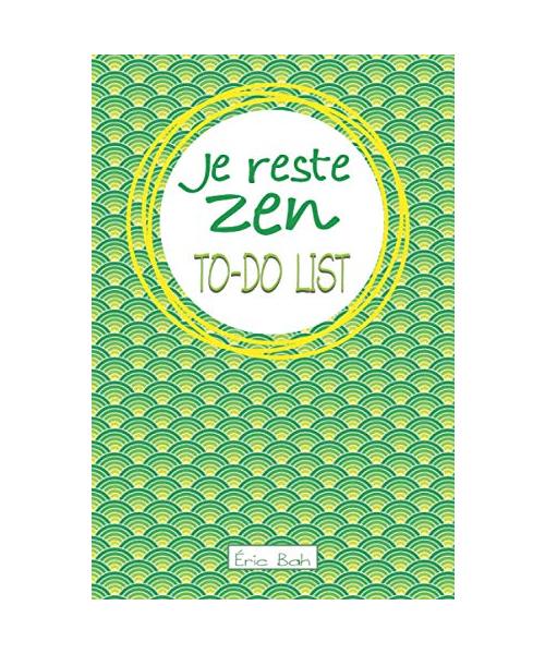 Je reste zen – To-Do List: Carnet To-Do List à cocher, Gestion des tâches quotidiennes, Checklist des choses à faire, Cahier avec citations ... les multi-potentiels et les perfectionnistes