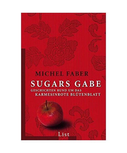 Sugars Gabe: Geschichten rund um Das karmesinrote Blütenbatt