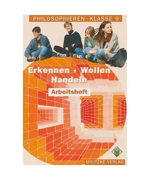 Philosophieren, Klasse 9, Erkennen, Wollen, Handeln 9. Arbeitsheft