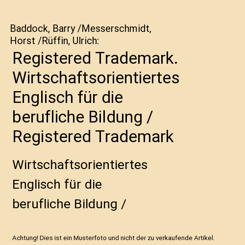 Registered Trademark. Wirtschaftsorientiertes Englisch für die berufliche Bildung / Registered Trademark: Wirtschaftsorientiertes Englisch für die berufliche Bildung / Lehrerhandbuch