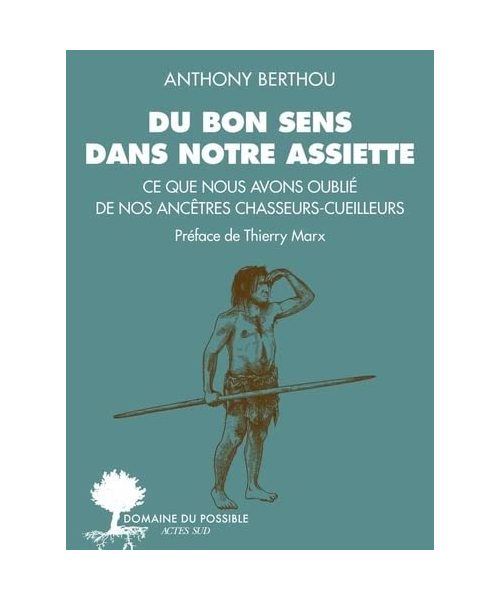 Du bon sens dans notre assiette: Ce que nous avons oublié de nos ancêtres chasseurs-cueilleurs