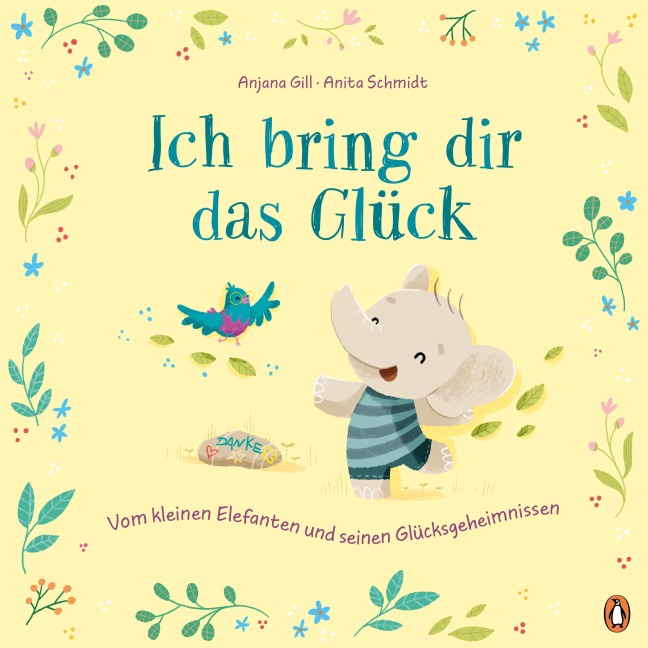 Ich bring dir das Glück - Vom kleinen Elefanten und seinen Glücksgeheimnissen