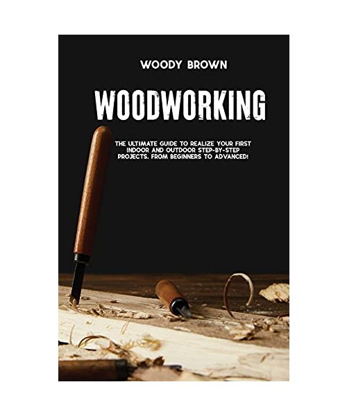 Woodworking: 4 Books In 1 The Ultimate Guide to Realize Your First Indoor and Outdoor Step-by-Step Projects. From Beginners to Adva