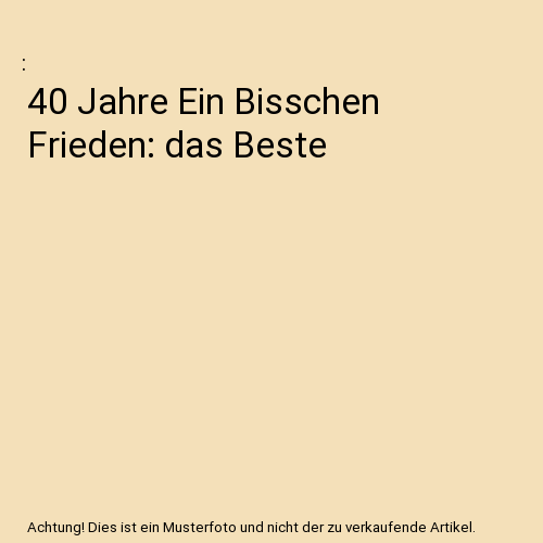 40 Jahre Ein bisschen Frieden: Das Beste