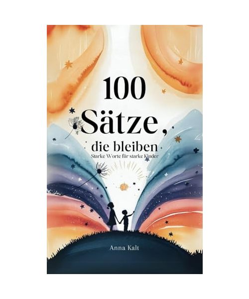 „100 Sätze, die bleiben – Starke Worte für starke Kinder“