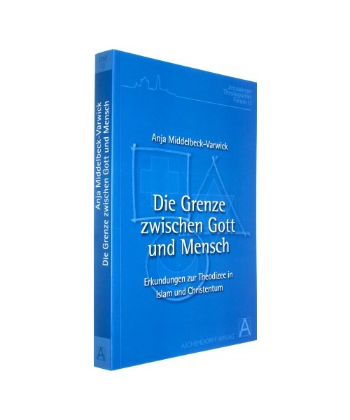 Die Grenze zwischen Gott und Mensch: Erkundungen zur Theodizee in Islam und Christentum