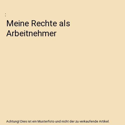 Meine Rechte als Arbeitnehmer