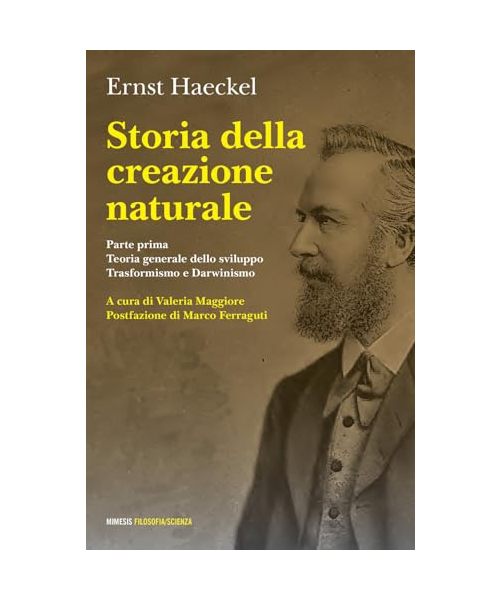 Storia della creazione naturale. Conferenze scientifico-popolari sulla teoria dell'evoluzione in generale e su quella di Darwin, Goethe e Lamarck in particolare