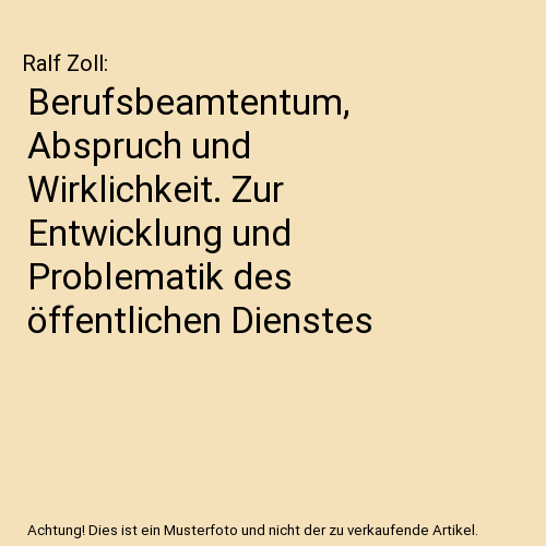 Berufsbeamtentum, Abspruch und Wirklichkeit. Zur Entwicklung und Problematik des öffentlichen Dienstes