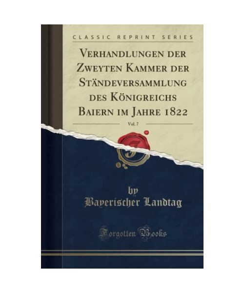 Verhandlungen der Zweyten Kammer der Ständeversammlung des Königreichs Baiern im Jahre 1822, Vol. 7 (Classic Reprint)