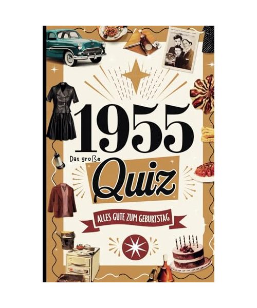 1955 – Das große Quiz: Das perfekte Geschenk zum 70. Geburtstag mit spannenden Fragen und unterhaltsamen Erinnerungen aus dem Jahr 1955