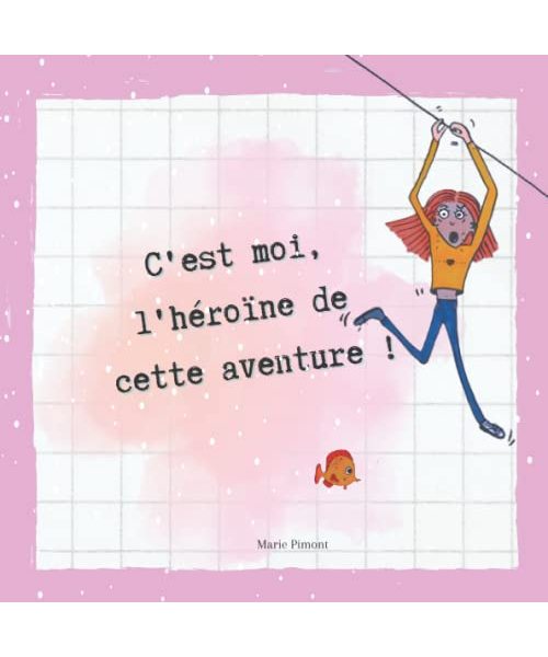 C'est moi l'héroïne de cette aventure !: Première lecture : histoire illustrée pour les filles de 6 à 8 ans, aventures et activités au programme !