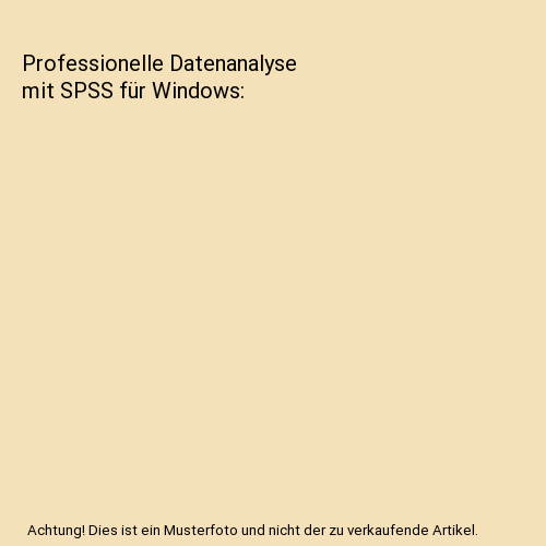 Professionelle Datenanalyse mit SPSS für Windows