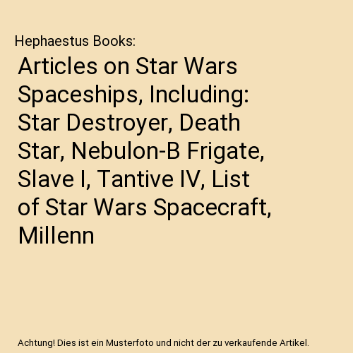 Articles on Star Wars Spaceships, Including: Star Destroyer, Death Star, Nebulon-B Frigate, Slave I, Tantive IV, List of Star Wars Spacecraft, Millenn