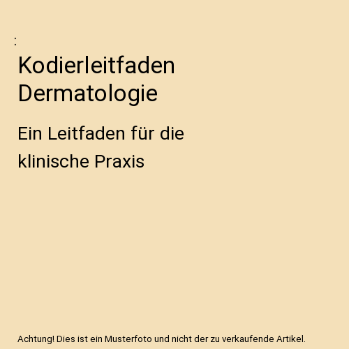Kodierleitfaden Dermatologie: Ein Leitfaden für die klinische Praxis