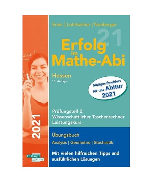 Erfolg im Mathe-Abi 2021 Hessen Leistungskurs Prüfungsteil 2: Wissenschaftlicher Taschenrechner