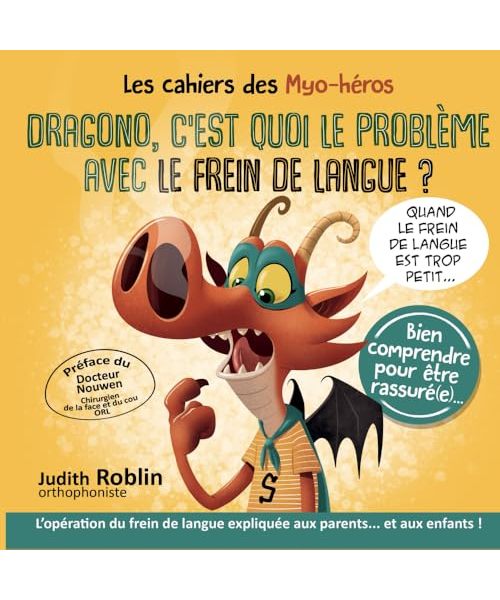 DRAGONO, C'EST QUOI LE PROBLEME AVEC LE FREIN DE LANGUE ?: L'opération du frein de langue expliquée aux parents... et aux enfants ! (Les cahiers des myo-héros)