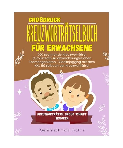 Großdruck - Kreuzworträtselbuch Erwachsene: 200 spannende Kreuzworträtsel (Großschrift) zu abwechslungsreichen Themengebieten - Gehirnjogging mit dem ... - Kreuzworträtsel große Schrift Senioren