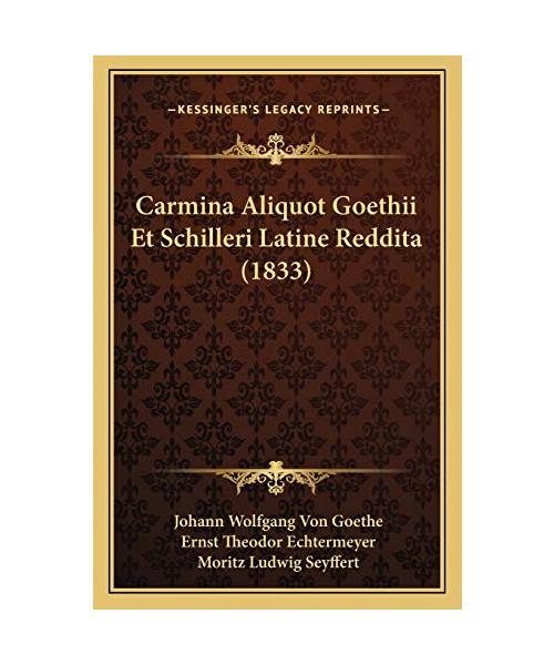 Carmina Aliquot Goethii Et Schilleri Latine Reddita (1833)