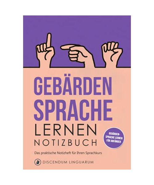 Gebärdensprache lernen - Notizbuch: Das praktische Notizheft für Ihren Sprachkurs - Gebärdensprache lernen für Anfänger