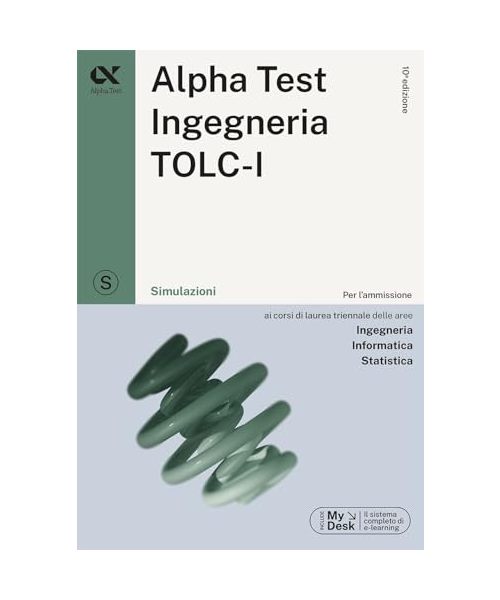 Alpha Test. Ingegneria. TOLC-I. Simulazioni. Per l’ammissione a Ingegneria, Informatica e Statistica (TestUniversitari)