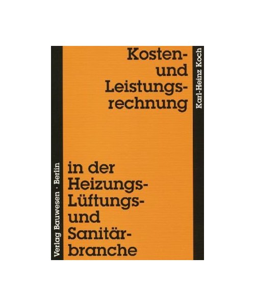 Kosten- und Leistungsrechnung in der Heizungs-, Lüftungs- und Sanitärbranche: Controlling, Zielkostenmanagement, Kalkulation. Mit 62 Praxisaufgaben