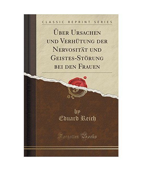 Über Ursachen und Verhütung der Nervosität und Geistes-Störung bei den Frauen (Classic Reprint)
