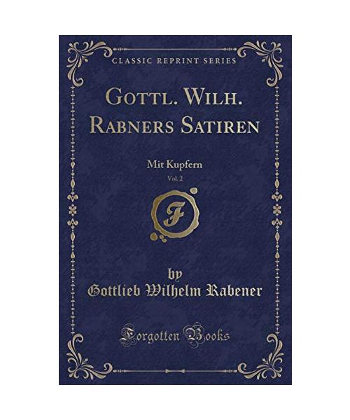 Gottl. Wilh. Rabners Satiren, Vol. 2