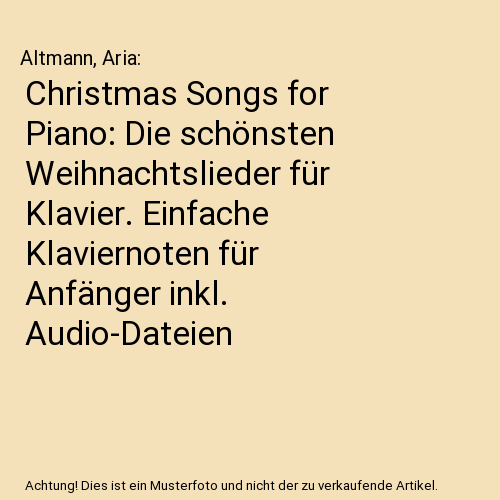 Christmas Songs for Piano: Die schönsten Weihnachtslieder für Klavier. Einfache Klaviernoten für Anfänger inkl. Audio-Dateien