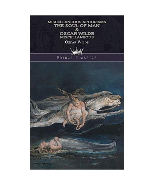 Miscellaneous Aphorisms: The Soul of Man & Oscar Wilde Miscellaneous
